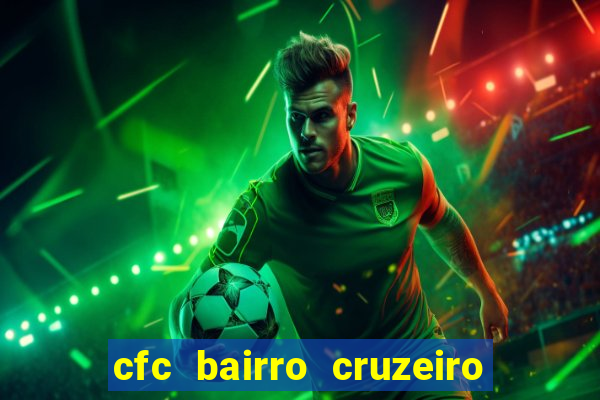 cfc bairro cruzeiro caxias do sul